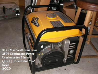 3125 Max Watt Generator
   2500 Continuous Power
   Used once for 3 hours
   Quiet  |  Runs Like New!
   $225
   SOLD